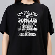 Controlling My Tongue Is No Problem Its My Facial Expressions That Need Work - Black Women's Oversized Tshirt