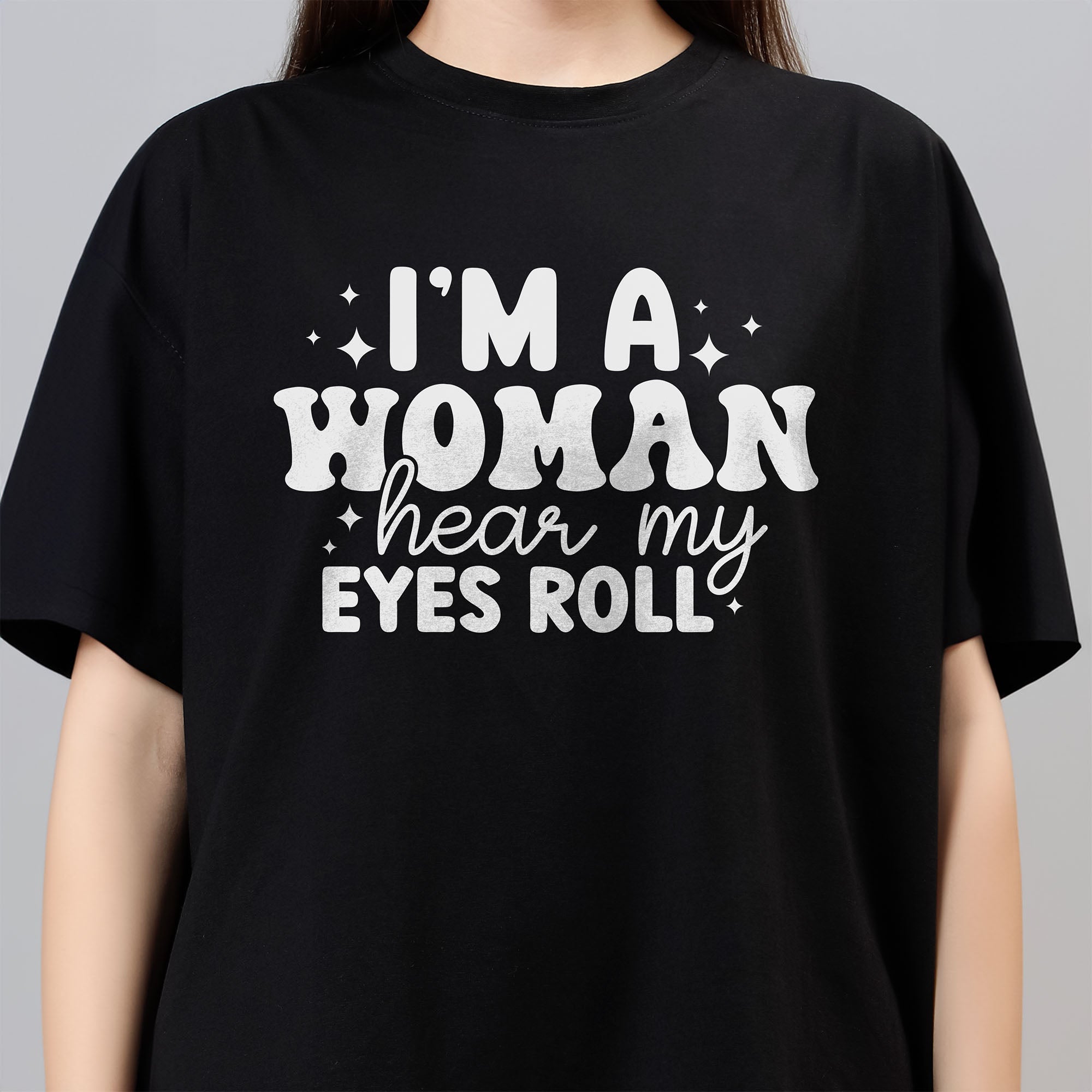 Im A Woman Hear My Eyes Roll - Black Women's Oversized Tshirt