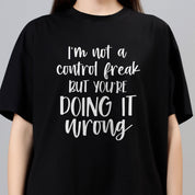 Im Not a Control Freak but Youre Doing It Wrong - Black Women's Oversized Tshirt