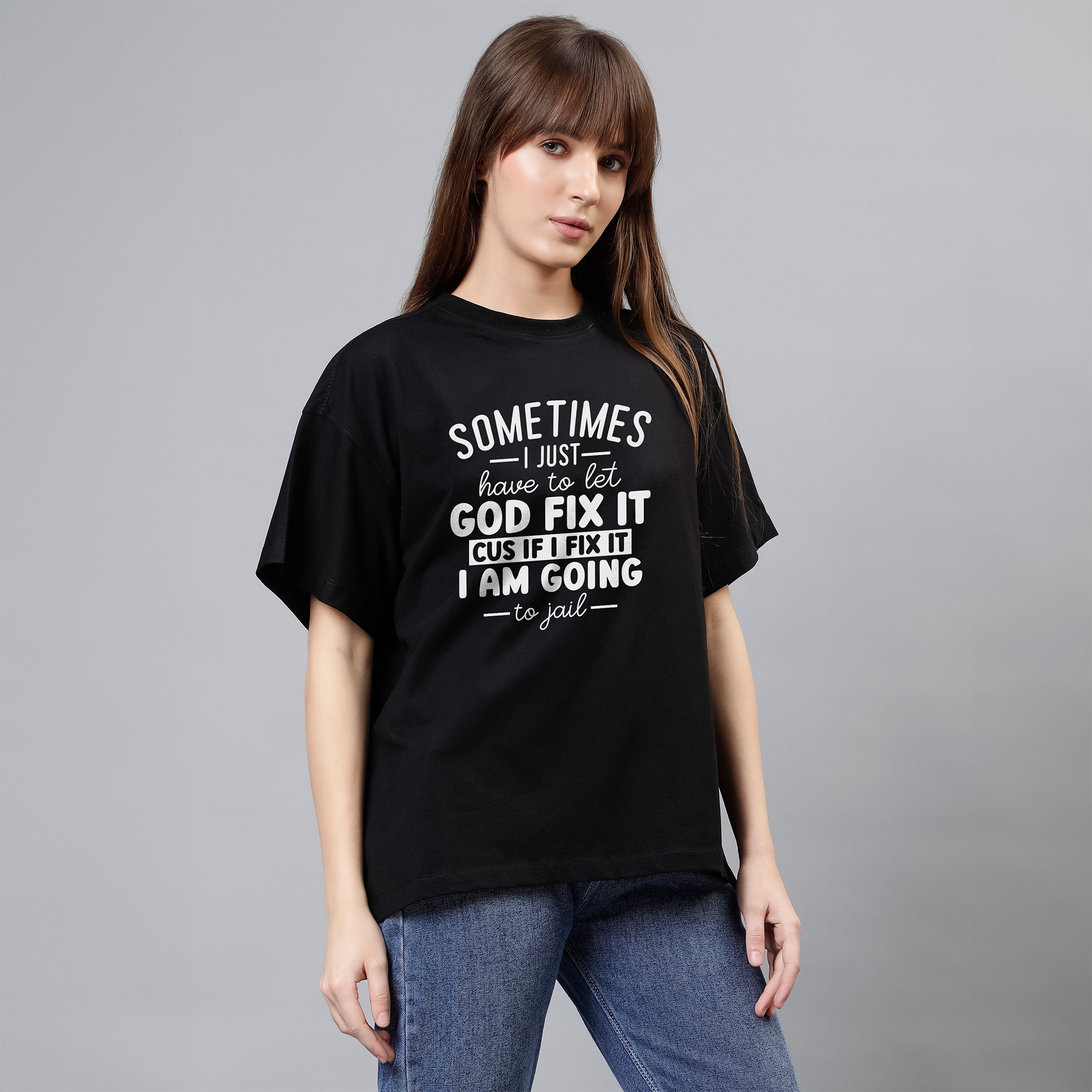 Sometimes I Just Have To Let God Fix It Cus If I Fix It I Am Going To Jail - Black Women's Oversized Tshirt