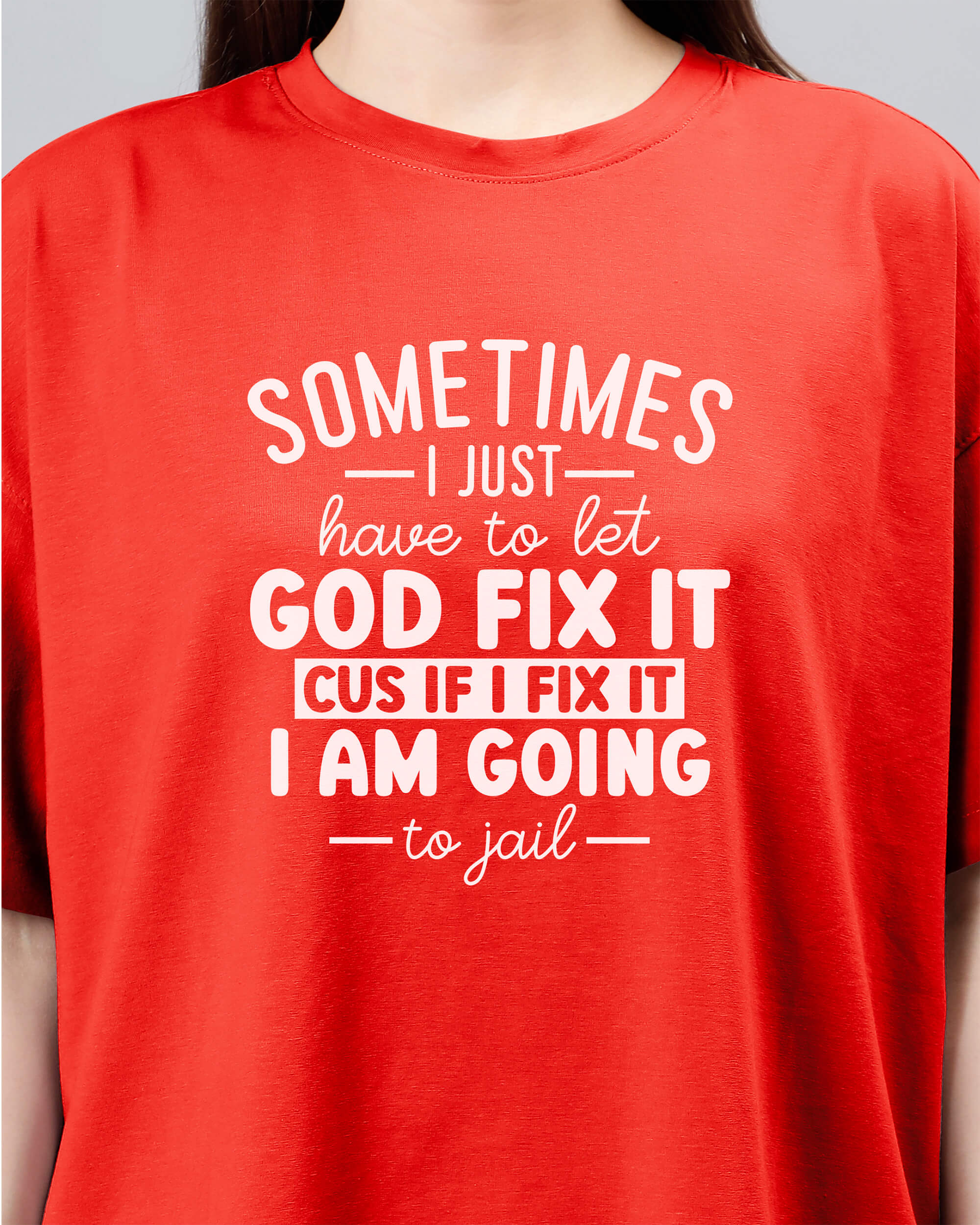 Sometimes I Just Have To Let God Fix It Cus If I Fix It I Am Going To Jail - Marigold Red Women's Oversized Tshirt